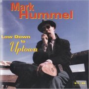 Mark Hummel - Low Down To Uptown (1998)