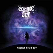 Cozmic Jet - Whatcha Gonna Do? (2021)