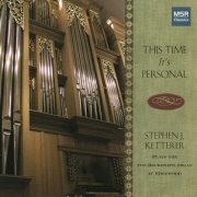 Stephen Ketterer - This Time It's Personal - Organ Recital (2006)