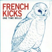 French Kicks - One Time Bells (2009/2013) FLAC