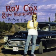 Roy Cox and The Bluesknights - Before I Go (1999)