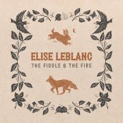 Elise LeBlanc - The Fiddle and the Fire (2024)