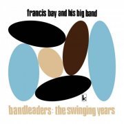 Francis Bay and His Big Band - Bandleaders: The Swinging Years (2022)