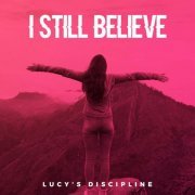 Lucy's Dicipline - I Still Believe (2022) Hi Res