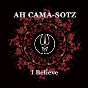 Ah Cama-Sotz - I Believe (2018)