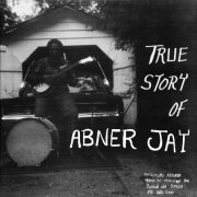 Abner Jay - True Story Of... (2009)