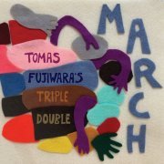 Tomas Fujiwara's Triple Double - March (2022) [Hi-Res]