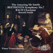 Ronald Smith - "The Amazing Mr Smith" Beethoven: Symphony No. 7 - Bach: Chaconne (2012)