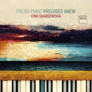 Ewa Skaradowska - Polish Piano Preludes Anew (2023)