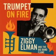 Ziggy Elman - Trumpet on Fire - Ziggy Elman and The Big Band Flame (2025)
