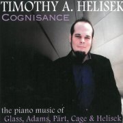 Timothy A. Helisek - Cognisance: Piano Music of Glass Adams Part (2014)