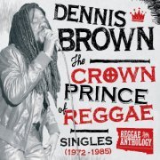 Dennis Brown - Reggae Anthology: Dennis Brown - Crown Prince of Reggae - Singles (1972-1985) (2010)