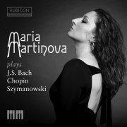 Maria Martinova - Maria Martinova Plays J.S. Bach, Chopin & Szymanowski (2023) [Hi-Res]