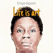 Eniye Ikporo - Life Is Art (2024)