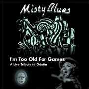 Misty Blues - I'm Too Old For Games: A Live Tribute To Odetta (2024)