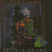 Close Lobsters - Headache Rhetoric (1988)