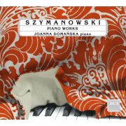 Joanna Domanska - Szymanowski: Piano Works (2013)