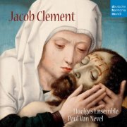 Huelgas Ensemble, Paul Van Nevel - Jacob Clement: Choral Works (2011)