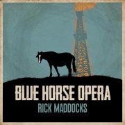 Rick Maddocks - BLUE HORSE OPERA (2025)