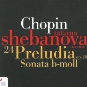 Tatiana Shebanova - Chopin: 24 Preludia, Sonata B-Moll (2012) CD-Rip