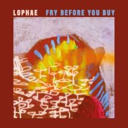 Lophae - Fry Before You Buy (2026) [Hi-Res]
