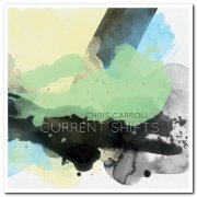 Chris Carroll - Current Shifts (2014) [Hi-Res]