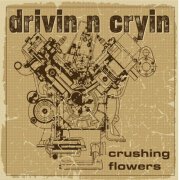 Drivin N Cryin - Crushing Flowers (2026)