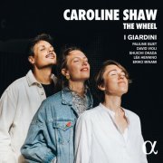 I Giardini - Caroline Shaw: The Wheel (2022) [Hi-Res]