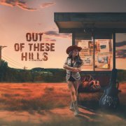 Taylor Austin Dye - Out of These Hills (2023) [Hi-Res]