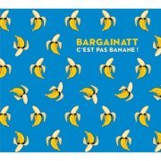 Bargainatt - C'est pas banane! (2020)