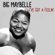 Big Maybelle - I've Got a Feelin' (1954) Hi-Res