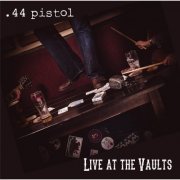 .44 Pistol - Live At the Vaults (2014)