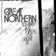 Great Northern - Remind Me Where The Light Is (2009)