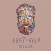 Cris Jacobs - Dust To Gold (2016)