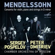 Peter Dmitriev, Sergey Pospelov and Chamber Orchestra of Moscow - Mendelssohn: Concerto for Violin, Piano and Strings in D Minor (2025) [Hi-Res]