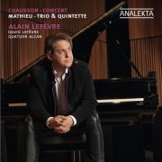 Alain Lefèvre - Chausson: Concert / Mathieu: Trio & Quintette (2011) Hi-Res