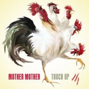 Mother Mother - Touch Up (2007)