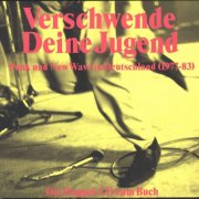 Various Artists - Verschwende Deine Jugend (Punk Und New Wave In Deutschland 1977-83) (2002)