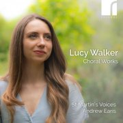 St Martin's Voices, Stephen Farr & Andrew Earis - Lucy Walker: Choral Works (2025) [Hi-Res]