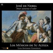 Agnieszka Grzywacz, Soledad Cardoso, Ana María Otxoa, José Pizarro, Los Musicos de Su Altessa, Luis Antonio Gonzales - José de Nebra: Amor aumenta el valor (2010) [Hi-Res]