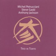 Michel Petrucciani, Steve Gadd, Anthony Jackson – Trio In Tokyo (1999)