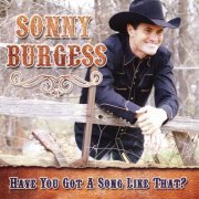 Sonny Burgess - Have You Got a Song Like That? (2009)