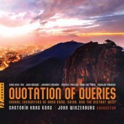 West Cantoría Hong Kong & John Winzenburg - Quotation of Queries: Choral Encounters of Hong Kong, China and the Distant (2020) [Hi-Res]