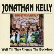 Jonathan Kelly - Wait Till They Change The Backdrop (Remastered) (1973/2012)