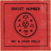 Ghost Number - Dirt & Other Spells (2019)