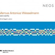 Moritz Eggert - Marcus Antonius Wesselmann: Piano Works (2016)