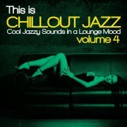 This Is Chillout Jazz, Vol. 4 (Cool Jazzy Sounds in a Lounge Mood) (2015)