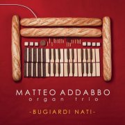 Matteo Addabbo Organ Trio - Bugiardi nati (2016)