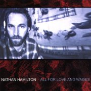 Nathan Hamilton - All For Love And Wages (2002)