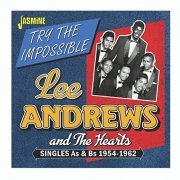 Lee Andrews & the Hearts - Try the Impossible: Singles As & Bs (1954-1962) (2020)